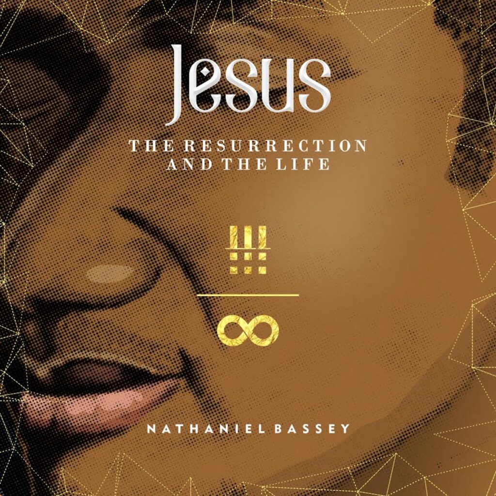 nathaniel bassey jesus the resurrection and the life album 1 1024x1024