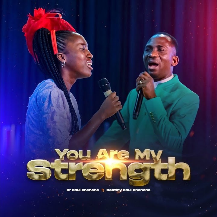 dr paul enenche feat. destiny paul enenche you are my strength