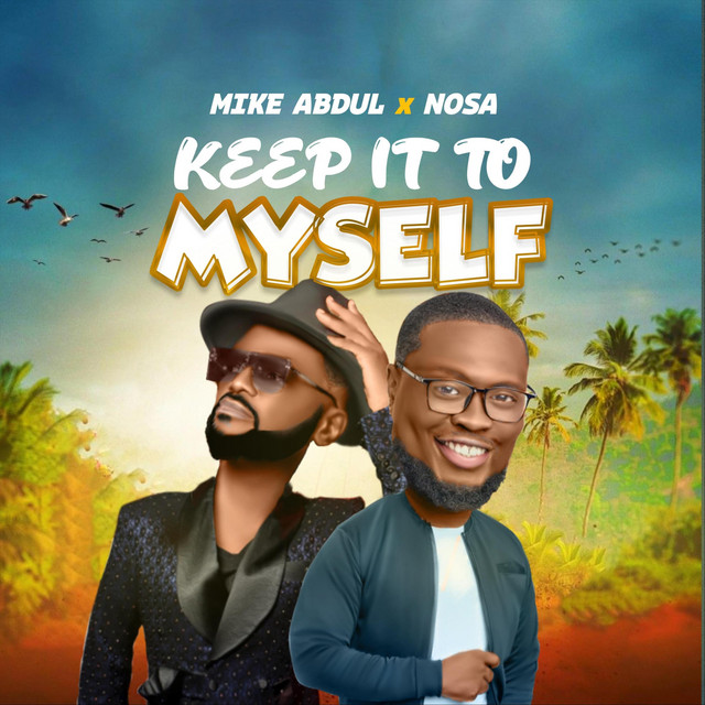 mike abdul keep it to myself ft nosa