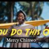 Music + Video: Mercy Chinwo - You Do This One