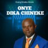 Music + Video: Onye Dika Chineke by Evang Emeka Alozie