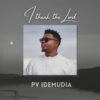 [Music, Lyrics + Video] PV Idemudia - I Thank the Lord
