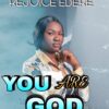 Music: Rejoice Ebere _ You are God
