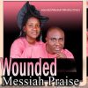 Music: wounded Messiah Ministry choir present Messiah Praise vol 2
