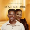 Music: Moses Bliss – I Love You Lord ft. Sunmisola Agbebi