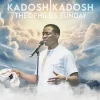 Music: Theophilus Sunday – Kadosh Kadosh