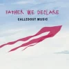 Music: CalledOut Music – Father We Declare