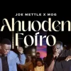Music: Joe Mettle – Ahuoden Fofro Ft. MOGmusic