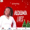[Music] EsTee King _ Redeemer Lives