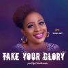Music: Apst. Vivian Jeff – Take Your Glory