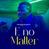 [Music] Min Christopher Ikomon _ E NO MATTER