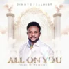 Music + Video: Jimmy D Psalmist – All On You (Heart of Worship