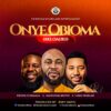 Download: Onye Obioma” – Handsome Brown ft. Prospa Ochimana & Chris Morgan