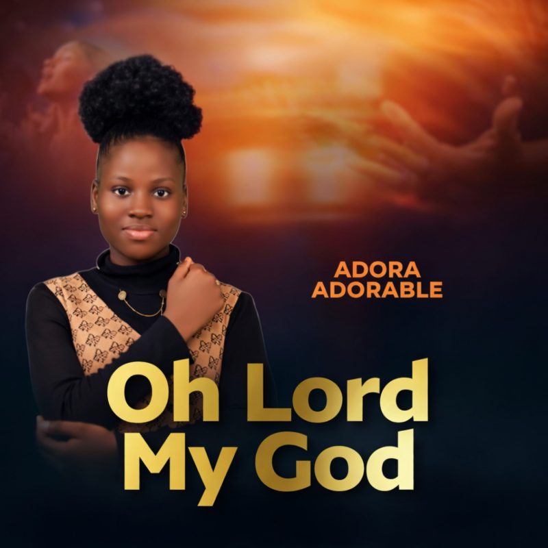 [ Album] Oh Lord My God by Adora Adorable