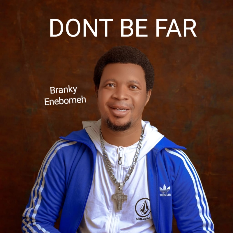Don’t be far by Branky Enebomeh Mp3 Download