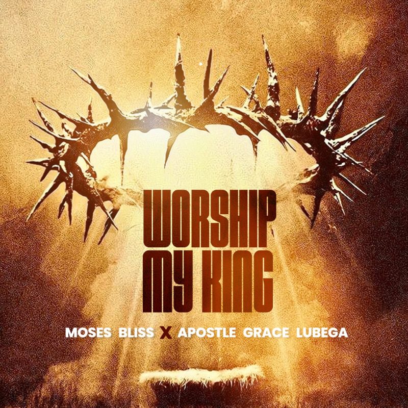 Moses Bliss _ Worship My King X Apostle Grace Lubega