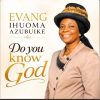 Do you know God by Evang Ihuoma Azubuike