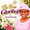 Download: Be thou glorified by Ibiyomi worship